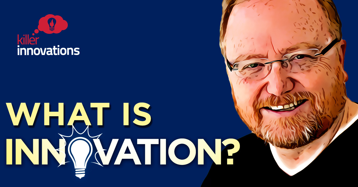 What Is Innovation Killer Innovations With Phil Mckinney 