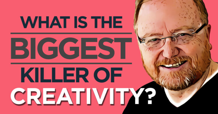 What is the Biggest Killer of Creativity?