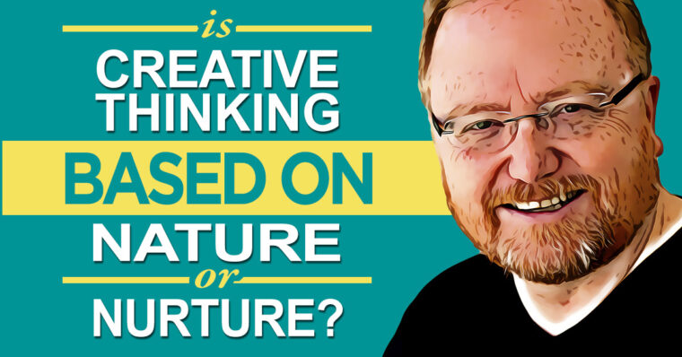 Is Creative Thinking Based on Nature or Nurture?