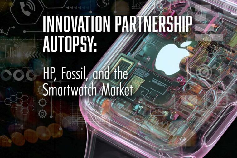 Innovation Partnership Autopsy_ HP, Fossil, and the Smartwatch Market